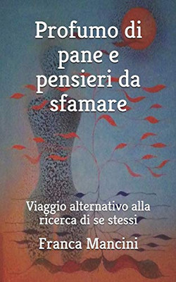 PROFUMO DI PANE E PENSIERI DA SFAMARE: Viaggio alternativo alla ricerca di se stessi (Italian Edition)