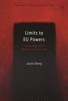 Limits to EU Powers: A Case Study of EU Regulatory Criminal Law (Hart Studies in European Criminal Law)