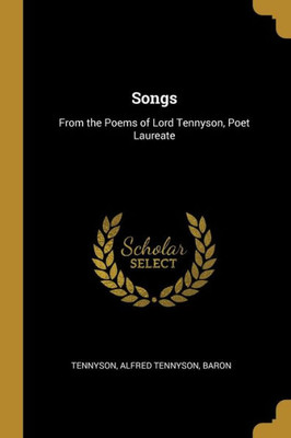 Songs: From the Poems of Lord Tennyson, Poet Laureate