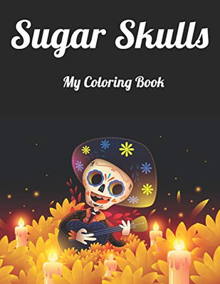 Sugar Skull My Coloring Book: Best Coloring Book with Beautiful Gothic Women,Fun Skull Designs and Easy Patterns for Relaxation