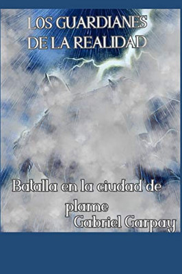 Los Guardianes de la realidad: Batalla en la ciudad de plame (Spanish Edition)