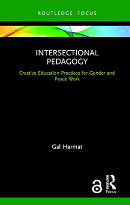 Intersectional Pedagogy: Creative Education Practices for Gender and Peace Work (Routledge Research in Educational Equality and Diversity)