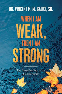 When I Am Weak, Then I Am Strong (Incredible Saga of the Stanoli Family)