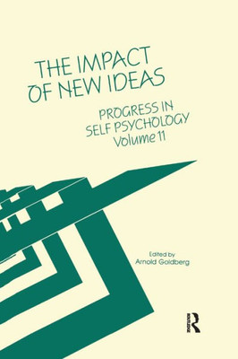 Progress in Self Psychology, V. 11: The Impact of New Ideas (Progress in Self Psychology, 11)