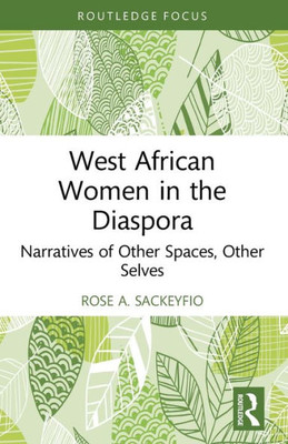 West African Women in the Diaspora (Routledge African Diaspora Literary and Cultural Studies)