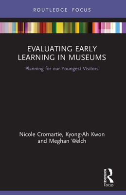Evaluating Early Learning in Museums: Planning for our Youngest Visitors (The Routledge Focus)