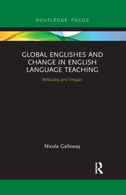 Global Englishes and Change in English Language Teaching (Routledge Focus on Linguistics)