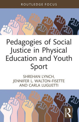 Pedagogies of Social Justice in Physical Education and Youth Sport (Routledge Focus on Sport Pedagogy)