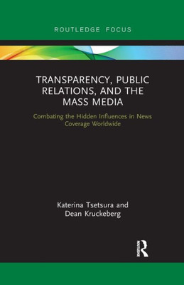 Transparency, Public Relations and the Mass Media (Routledge Focus on Public Relations)