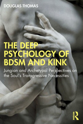 The Deep Psychology of BDSM and Kink