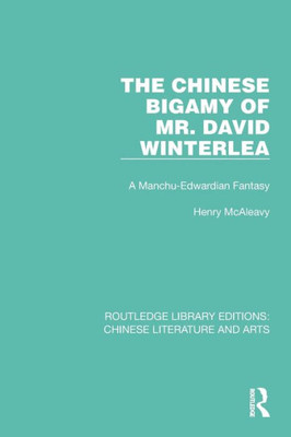 The Chinese Bigamy of Mr. David Winterlea (Routledge Library Editions: Chinese Literature and Arts)