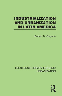 Industrialization and Urbanization in Latin America (Routledge Library Editions: Urbanization)