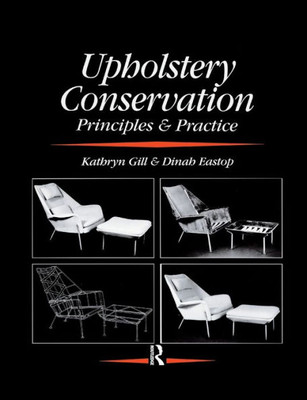 Upholstery Conservation: Principles and Practice: Principles and Practice