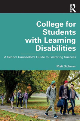 College for Students with Learning Disabilities: A School Counselors Guide to Fostering Success