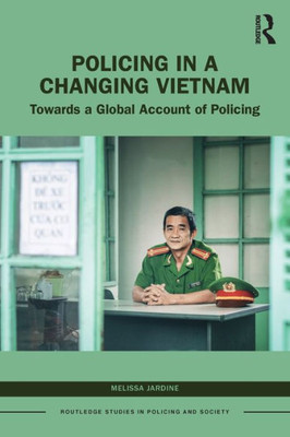 Policing in a Changing Vietnam (Routledge Studies in Policing and Society)