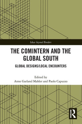 The Comintern and the Global South (Ideas beyond Borders)