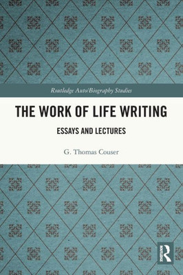 The Work of Life Writing (Routledge Auto/Biography Studies)