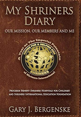 My Shriners Diary: Our Mission, Our Members and Me