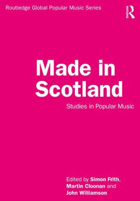 Made in Scotland (Routledge Global Popular Music Series)