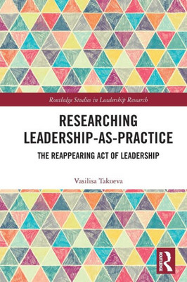 Researching Leadership-As-Practice (Routledge Studies in Leadership Research)