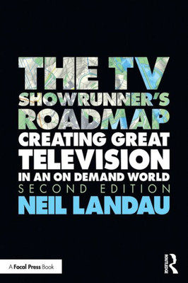 The TV Showrunner's Roadmap: Creating Great Television in an On Demand World