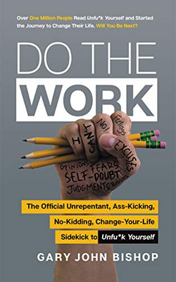 Do the Work: The Official Unrepentant, Ass-Kicking, No-Kidding, Change-Your-Life Sidekick to Unfu*k Yourself (Unfu*k Yourself series)