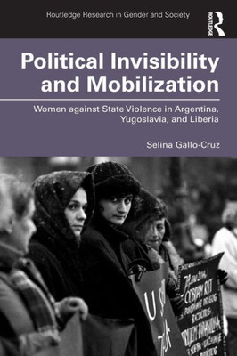Political Invisibility and Mobilization (Routledge Research in Gender and Society)