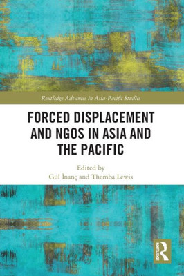 Forced Displacement and NGOs in Asia and the Pacific (Routledge Advances in Asia-Pacific Studies)