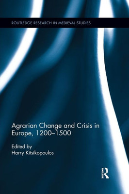 Agrarian Change and Crisis in Europe, 1200-1500 (Routledge Research in Medieval Studies)