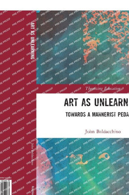 Art as Unlearning (Theorizing Education)