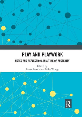 Play and Playwork: Notes and Reflections in a time of Austerity