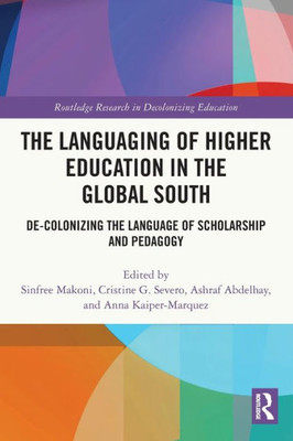 The Languaging of Higher Education in the Global South (Routledge Research in Decolonizing Education)