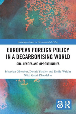 European Foreign Policy in a Decarbonising World (Routledge Studies in Environmental Policy)
