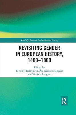 Revisiting Gender in European History, 14001800 (Routledge Research in Gender and History)