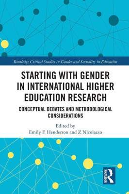 Starting with Gender in International Higher Education Research (Routledge Critical Studies in Gender and Sexuality in Education)