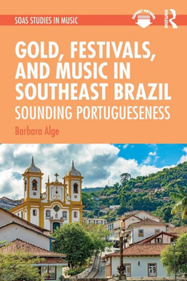 Gold, Festivals, and Music in Southeast Brazil (SOAS Studies in Music)