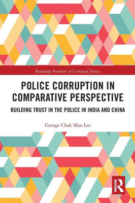 Police Corruption in Comparative Perspective (Routledge Frontiers of Criminal Justice)