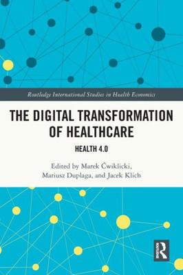 The Digital Transformation of Healthcare (Routledge International Studies in Health Economics)