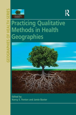Practicing Qualitative Methods in Health Geographies (Geographies of Health Series)