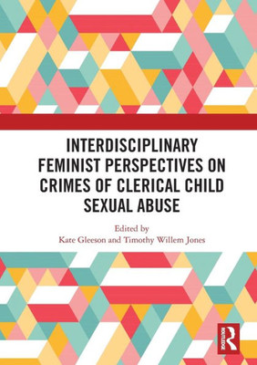Interdisciplinary Feminist Perspectives on Crimes of Clerical Child Sexual Abuse