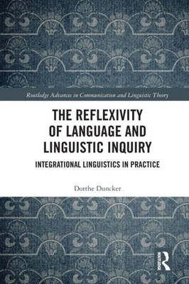 The Reflexivity of Language and Linguistic Inquiry (Routledge Advances in Communication and Linguistic Theory)