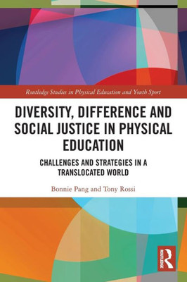 Diversity, Difference and Social Justice in Physical Education (Routledge Studies in Physical Education and Youth Sport)