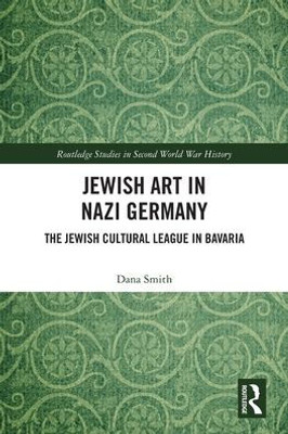 Jewish Art in Nazi Germany (Routledge Studies in Second World War History)