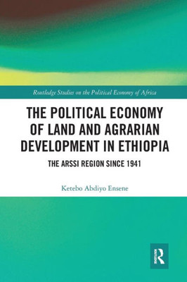 The Political Economy of Land and Agrarian Development in Ethiopia (Routledge Studies on the Political Economy of Africa)