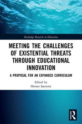 Meeting the Challenges of Existential Threats through Educational Innovation (Routledge Research in Education)