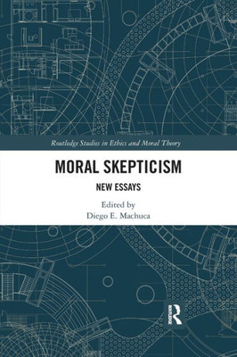 Moral Skepticism: New Essays (Routledge Studies in Ethics and Moral Theory)
