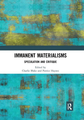 Immanent Materialisms: Speculation and critique (Angelaki: New Work in the Theoretical Humanities)