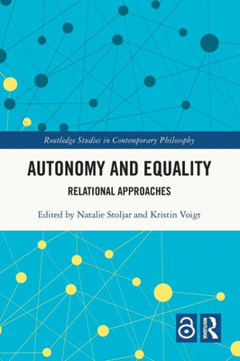 Autonomy and Equality (Routledge Studies in Contemporary Philosophy)