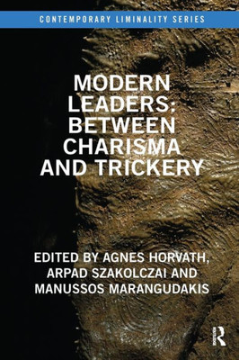 Modern Leaders: Between Charisma and Trickery: Between Charisma and Trickery (Contemporary Liminality)