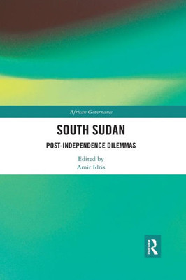 South Sudan: Post-Independence Dilemmas (African Governance)